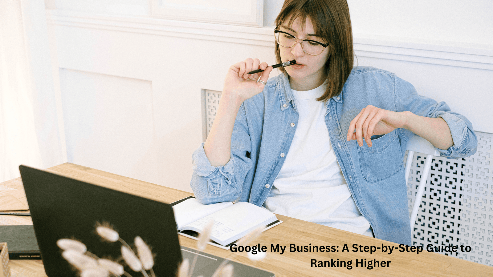 Google My Business: A Step-by-Step Guide to Ranking Higher