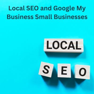 Local SEO and Google My Business Small Businesses