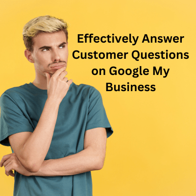 Effectively Answer Customer Questions on Google My Business