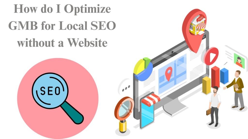 How do I Optimize GMB for Local SEO without a Website