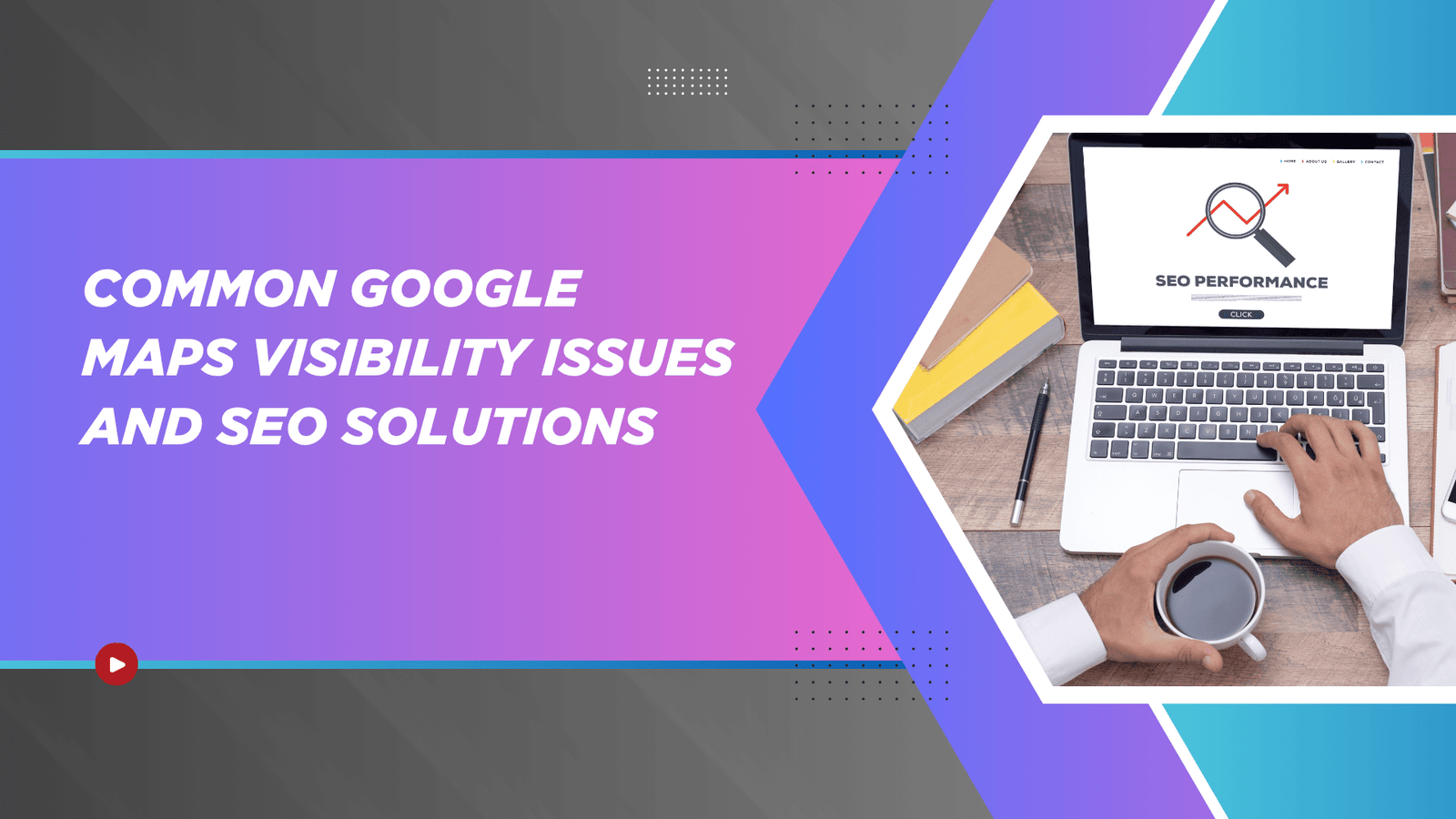 Common Google Maps Visibility Issues and SEO Solutions (2)