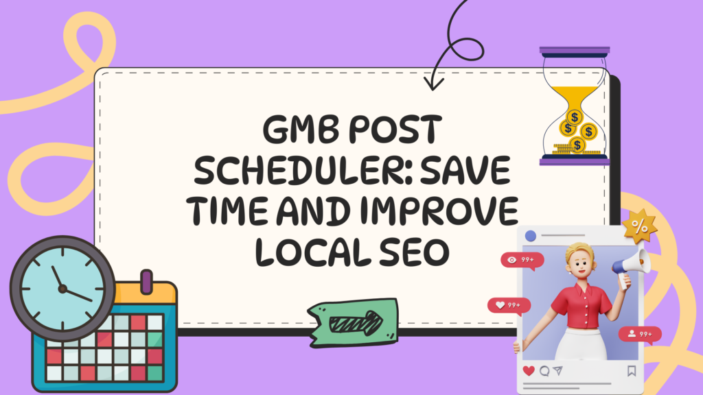 GMB Post Scheduler: Save Time and Improve Local SEO